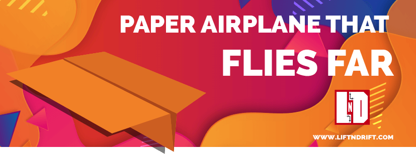 How to make a paper airplane that flies far