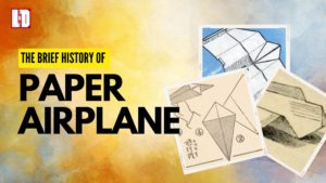A brief history of paper airplanes - How paper planes come to life?