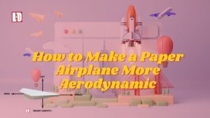 How to Make a Paper Airplane More Aerodynamic