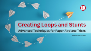 Creating Loops and Stunts & Advanced techniques for paper airplane tricks