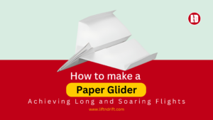 How to Make a Paper Glider-Achieving Long and Soaring Flights
