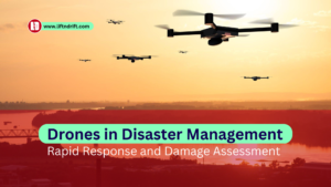 The Role of Drones in Disaster Management - Rapid Response and Damage Assessment